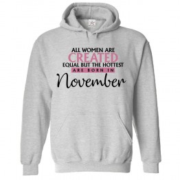 All Women Are Created Equal But The Hottest Are Born In November Classic Women's Birthday Pullover Hoodie For Scorpio and Sagittarius					 									 									